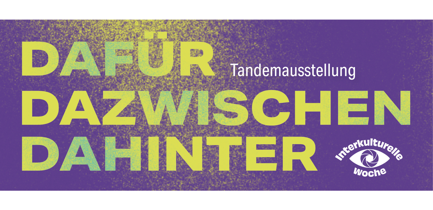 Dafür – Dazwischen – Dahinter – Tandemausstellung